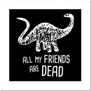 My Friends Are Dead | Funny Brontosaurus Dinosaur Posters and Art